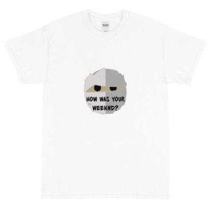 How Was Your Weeknd New T Shirt